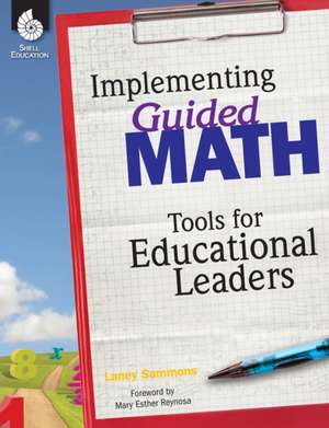 Implementing Guided Math: Tools for Educational Leaders de Laney Sammons