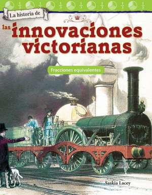 La Historia de Las Innovaciones Victorianas de Saskia Lacey