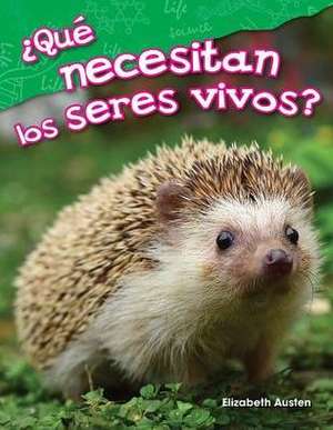 ¿Qué necesitan los seres vivos? (What Do Living Things Need?) de Elizabeth Austen