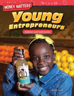 Money Matters: Young Entrepreneurs: Addition and Subtraction de Kristy Stark