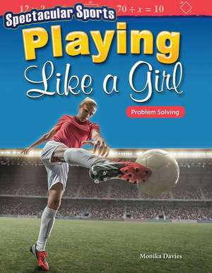 Spectacular Sports: Playing Like a Girl: Problem Solving de Monika Davies