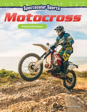 Spectacular Sports: Motocross: Rational Numbers de Michelle Lee