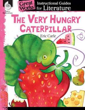 The Very Hungry Caterpillar: A Guide for the Book by Eric Carle de Brenda A. Van Dixhorn