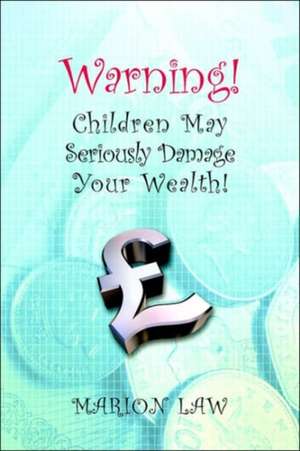 Warning! Children May Seriously Damage Your Wealth de Marion Law