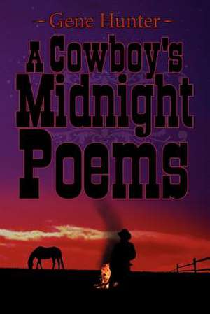 A Cowboy's Midnight Poems de Gene Hunter