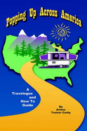 Popping Up Across America: A Travelogue and How To Guide de Arlene Trainor Corby