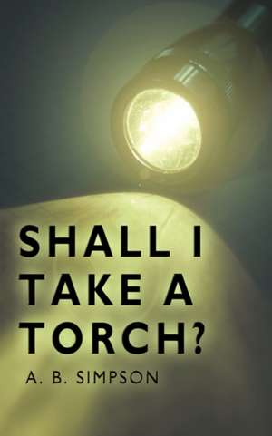 Shall I Take a Torch? de A. B. B. Simpson