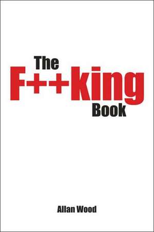 The F**king Book de Allan Wood