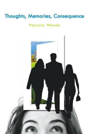 Thoughts, Memories, Consequence de Patricia Woods