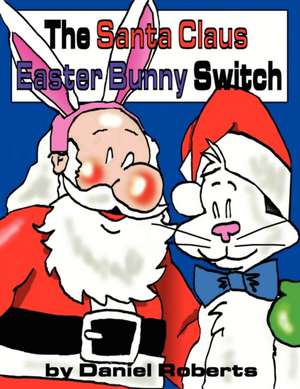 The Santa Claus Easter Bunny Switch de Daniel Roberts