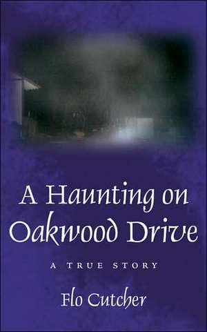 A Haunting on Oakwood Drive: A True story de Flo Cutcher