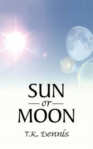 Sun or Moon de T. K. Dennis