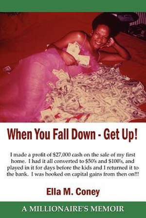 When You Fall Down - Get Up!: A Millionaire's Memoir de Ella M. Coney