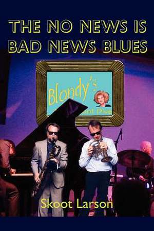 The No News is BAD News Blues de Skoot Larson