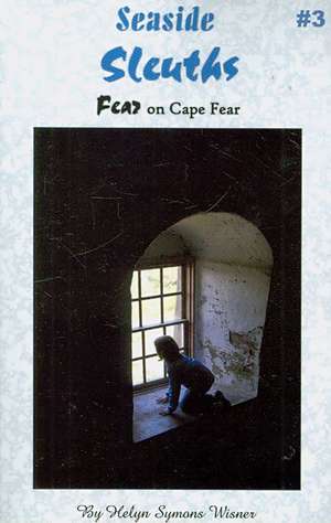 Seaside Sleuths: Fear on Cape Fear de Helyn Symons Wisner