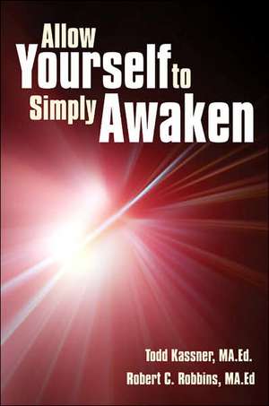 Allow Yourself to Simply Awaken de Todd Kassner Ma Ed