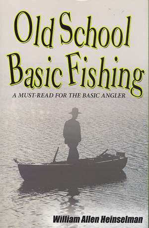 Old School Basic Fishing de William Allen Heinselman