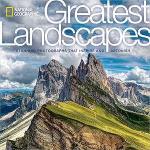 National Geographic Greatest Landscapes: Stunning Photographs that Inspire and Astonish de George Steinmetz