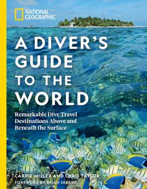 National Geographic a Diver's Guide to the World de Carrie Miller