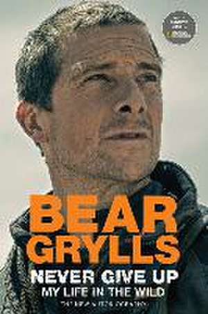 Never Give Up de Bear Grylls