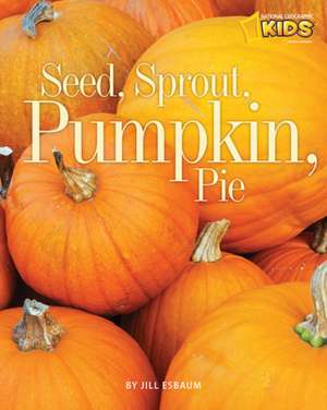 Seed, Sprout, Pumpkin, Pie de Jill Esbaum