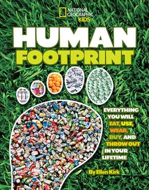 Human Footprint: Everything You Will Eat, Use, Wear, Buy, and Throw Out in Your Lifetime de Ellen Kirk