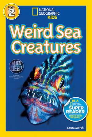 National Geographic Readers: Weird Sea Creatures de National Geographic