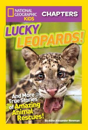 Lucky Leopards!: And More True Stories of Amazing Animal Rescues de Aline Alexander Newman