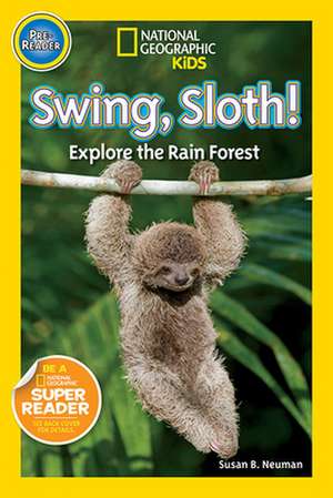 Swing, Sloth!: Explore the Rain Forest de Susan B. Neuman