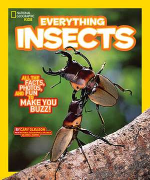 National Geographic Kids Everything Insects: All the Facts, Photos, and Fun to Make You Buzz de National Geographic Kids