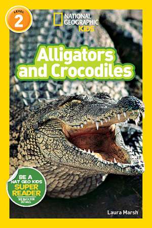 Alligators and Crocodiles de Laura Marsh