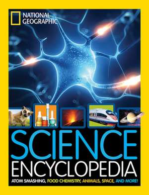 Science Encyclopedia: Atom Smashing, Food Chemistry, Animals, Space, and More! de National Geographic Kids