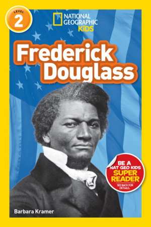 Frederick Douglass (National Geographic Kids Readers, Level 2) de Barbara Kramer