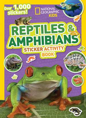 National Geographic Kids Reptiles and Amphibians Sticker Activity Book de National Geographic Kids