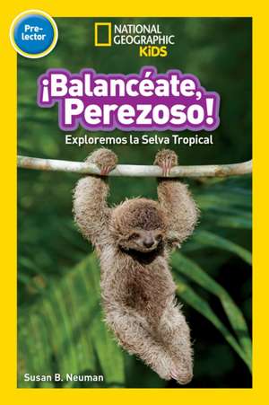 National Geographic Readers Balanceate, Perezoso! (Swing, Sloth!) de National Geographic Kids