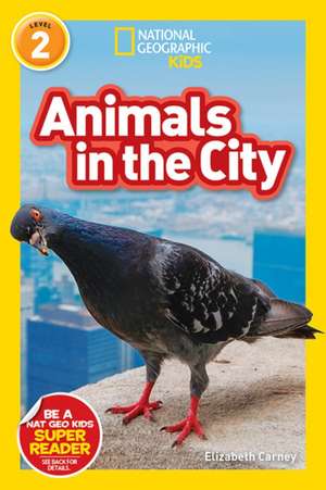 National Geographic Readers: Animals in the City (L2) de Elizabeth Carney