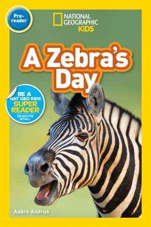 National Geographic Readers: A Zebra's Day (Prereader) de Aubre Andrus