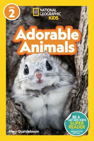 Adorable Animals (National Geographic Kids Readers, Level 2) de Mary Quattlebaum