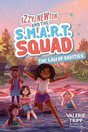 Izzy Newton and the S.M.A.R.T. Squad: The Law of Cavities (Book 3) de Valerie Tripp