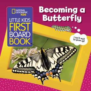 National Geographic Kids Little Kids First Board Book: Becoming a Butterfly de Ruth A Musgrave