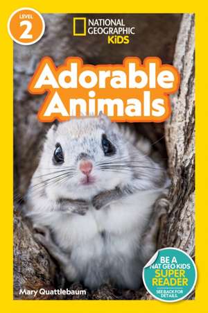 National Geographic Readers: Adorable Animals (Level 2) de Mary Quattlebaum