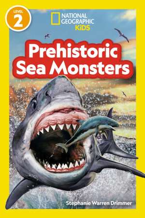 Prehistoric Sea Monsters (National Geographic Kids Readers, Level 2) de National Geographic Kids