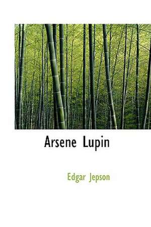 Arsene Lupin de Edgar Jepson