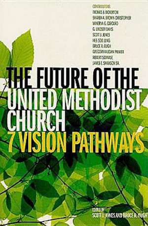 The Future of the United Methodist Church: Seven Vision Pathways de Thomas J. Bickerton