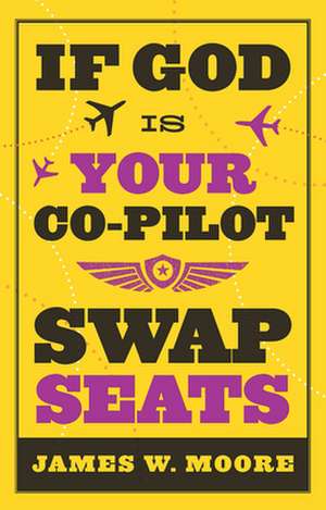 If God Is Your Co-Pilot, Swap Seats! de James W. Moore