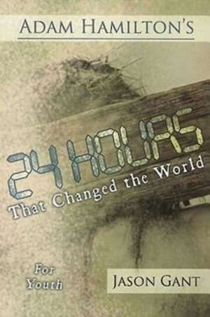 24 Hours That Changed the World: An Advent Study for Youth de Adam Hamilton