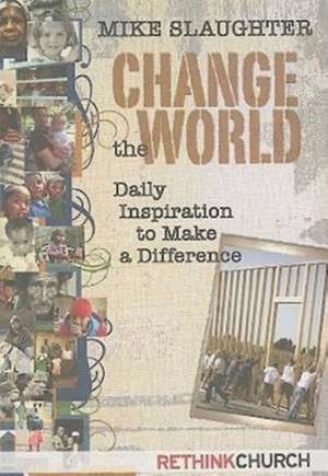 Change the World: Daily Inspiration to Make a Difference de Mike Slaughter