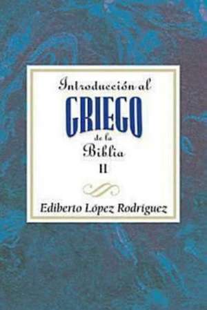 Introduccion Al Griego de La Biblia Vol 2 Aeth de Ediberto Lopez