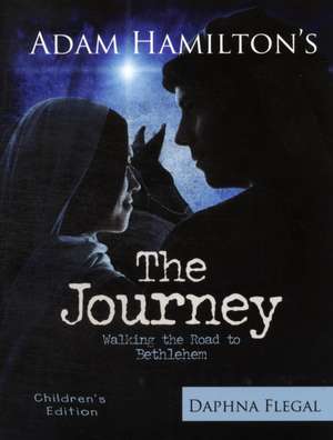 The Journey, Children's Edition: Walking the Road to Bethlehem de Adam Hamilton