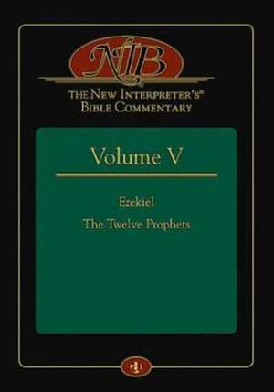 The New Interpreter's Bible Commentary Volume V: Ezekiel, the Twelve Prophets de Leander E. Keck